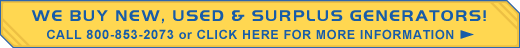 WE ALSO BUY NEW, USED & SURPLUS GENERATORS!